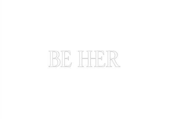 BE HER
